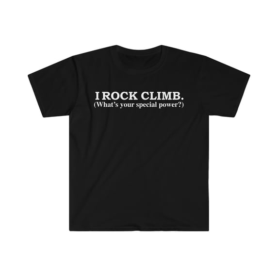 I ROCK CLIMB What’s your special power rock climbing Unisex T-shirt S-3XL