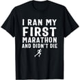 thumbnail image 1 of I Ran My First Marathon & Didn't Die T-Shirt, 1 of 4