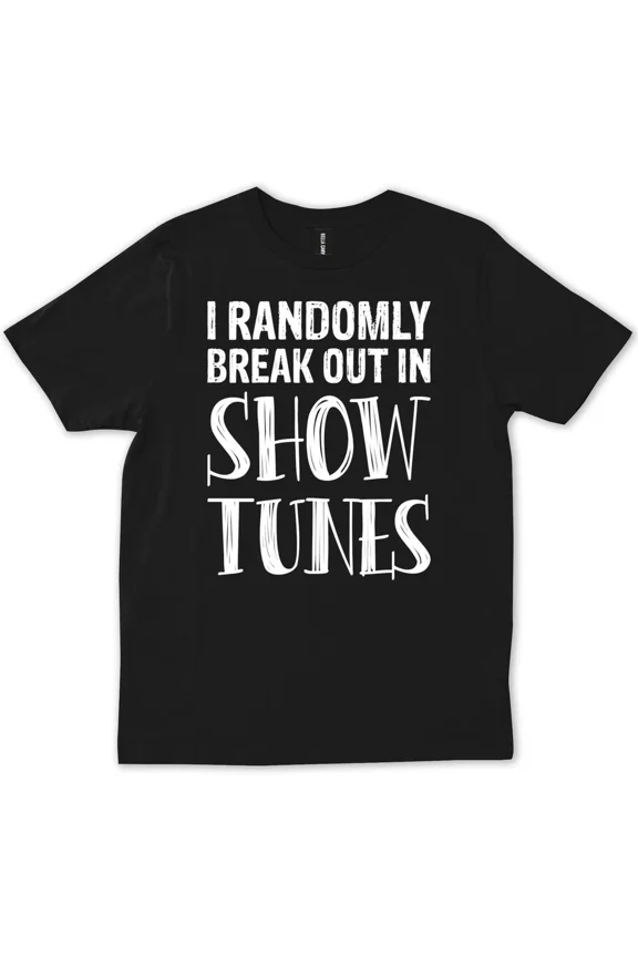 I Randomly Break Out In Tunes Musical Theater Broadway Funny Unisex T-Shirt, up to Size 5XL