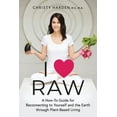 thumbnail image 1 of I ? Raw: A How-To Guide for Reconnecting to Yourself and the Earth through Plant-Based Living, 1 of 1