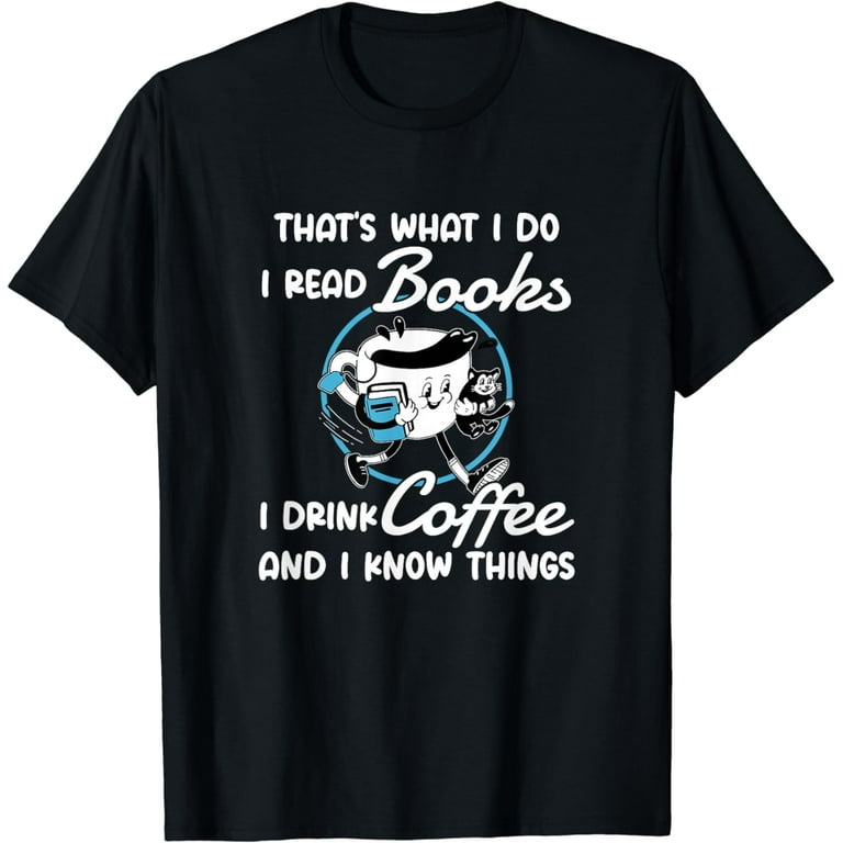 I Read And I Know Things Book Lover T-Shirt I Read And I Know Things Book Lover T-Shirt