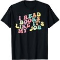 thumbnail image 1 of I Read Books Like It's My Job - Book Lover School Librarian T-Shirt, 1 of 3