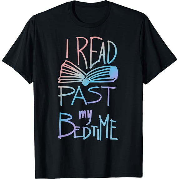 I Read Past My Bedtime - Book Lover Reader Reading Quote T-Shirt Black 4X-Large