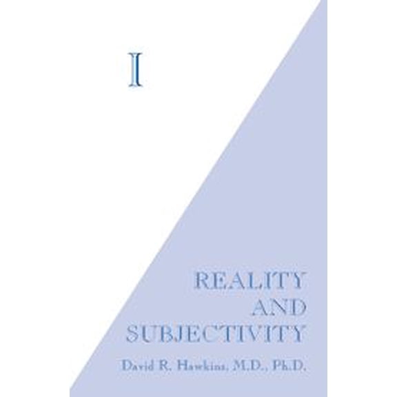 Pre-Owned I: Reality and Subjectivity David R. Hawkins