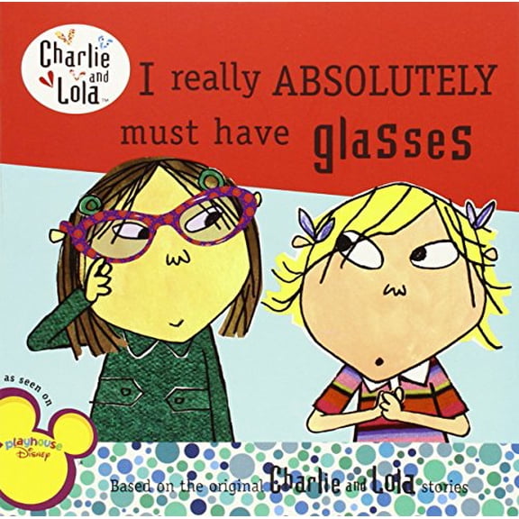 Pre-Owned I Really Absolutely Must Have Glasses (Charlie and Lola) (Paperback) 0448452383 9780448452388