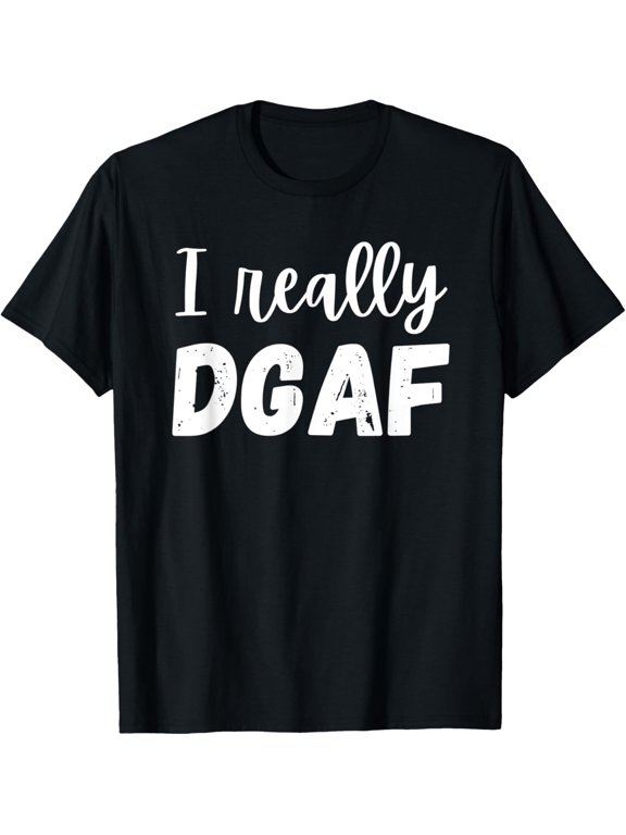 I Really DGAF Bold Attitude Graphic T-Shirt