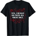 thumbnail image 1 of I Really Do Need All These Polyhedral Dice Set D20 T-Shirt T-Shirt, 1 of 4