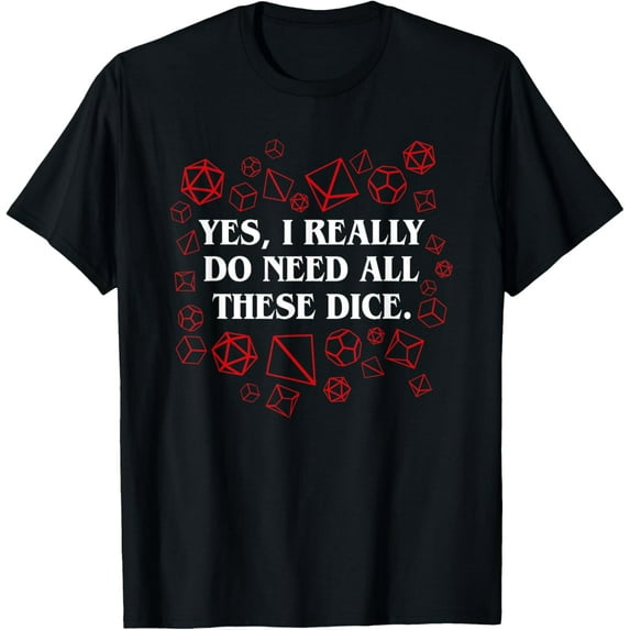 I Really Do Need All These Polyhedral Dice Set D20 T-Shirt T-Shirt