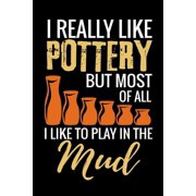 I Really Like Pottery but most of all I Like to Play in the Mud Pottery Project Book - 80 Project Sheets to Record your Ceramic Work - Gift for Potters Paperback