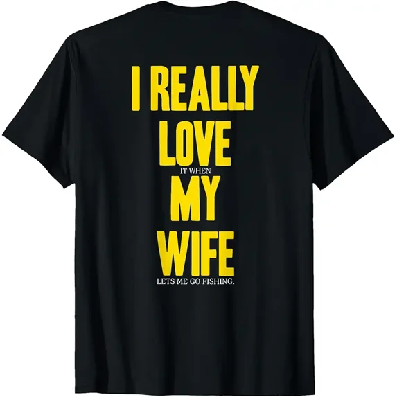 I Really Love It When My Wife Let Me Go Fishing T-Shirt