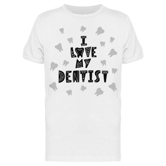 I Really Love My Dentist T-Shirt Men -Image by Shutterstock, Male x-Large