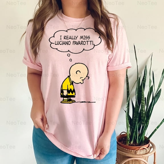 I Really Miss Luciano Pavarotti Opera Tenor Legend Music Fan Tribute T-Shirt Unisex, up to 5XL