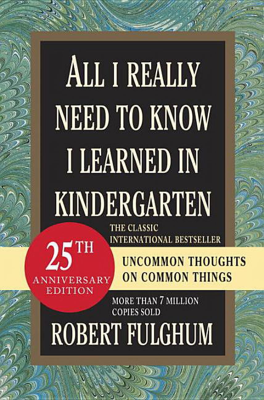 All I Really Need to Know I Learned in Kindergarten : Fifteenth Anniversary Edition Reconsidered, Revised, & Expanded With Twenty-Five New Essays (Hardcover)