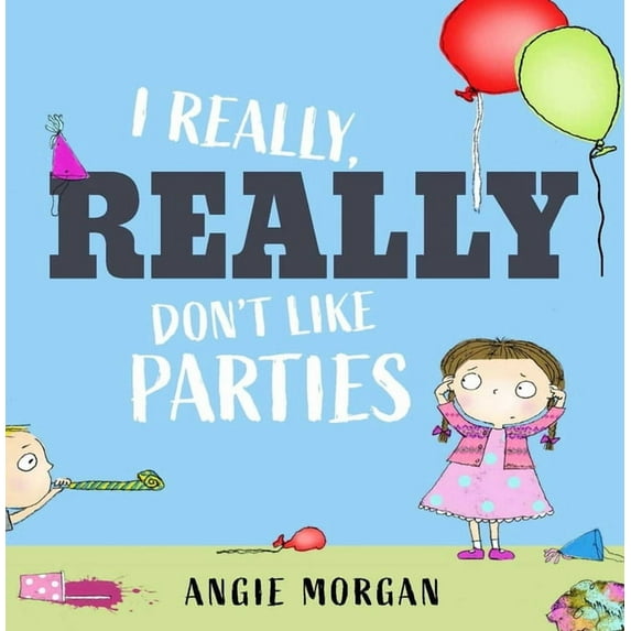I Really, Really Don't Like Parties, (Hardcover)