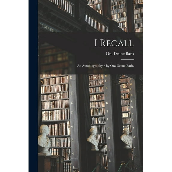 I Recall: an Autobiography / by Ora Deane Barb., (Paperback)