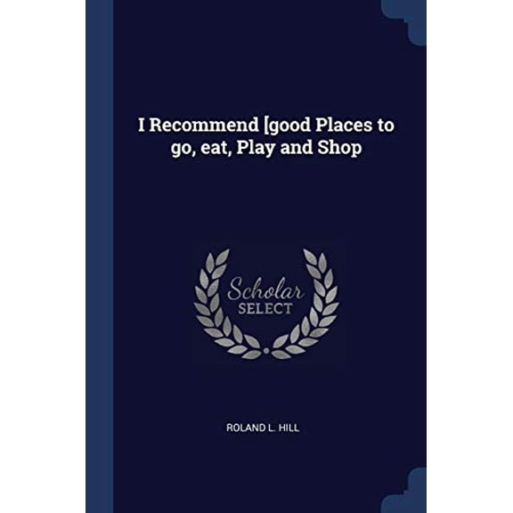I Recommend [good Places to go, eat, Play and Shop (Paperback)