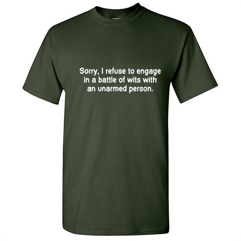 I Would Challenge You To A Battle Of Wits But I See You Are Unarmed Funny Sayings Sarcastic Saying Novelty Gift Mens Women Funnny Crazy Funny Humor T Shirts By Alltshirttimes