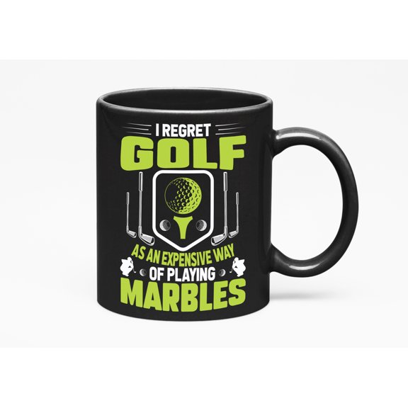 I Regret Golf as an Expensive Way of Playing Marbles Quote, Golf Player, Golfing or Golfer, Black 11oz Ceramic Mug
