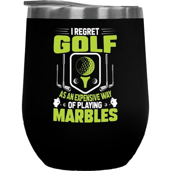 I Regret Golf as an Expensive Way of Playing Marbles Quote, Golf Player, Golfing or Golfer Themed Merch Gift, Black 12oz Insulated Wine Tumbler
