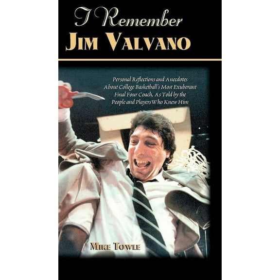 I Remember I Remember Jim Valvano: Personal Memories of and Anecdotes to Basketball's Most Exuberant Final Four Coach, as Told, (Hardcover)