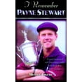 thumbnail image 1 of I Remember I Remember Payne Stewart: Personal Memories of Golf's Most Dapper Champion by the People Who Knew Him Best, (Hardcover), 1 of 1