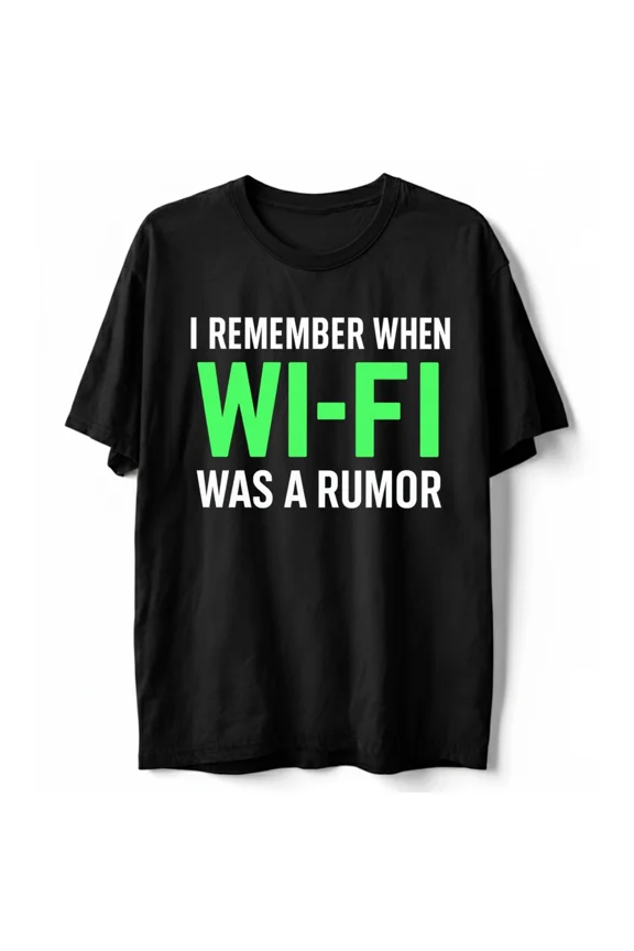 I Remember When WiFi Was A Rumor Funny Geek Tech Gift NG1016 Unisex T-Shirt, S-5XL