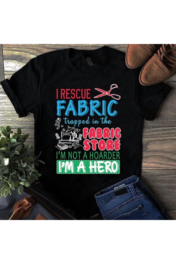 I Rescue Fabric Trapped in the Store Funny Sewing Quilting Hero Unisex T-Shirt, up to size 5XL