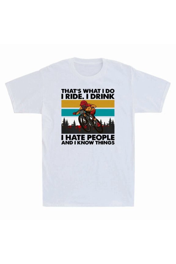 I Ride Drink Hate People And Know Things Funny Mountain Biking Unisex T-Shirt