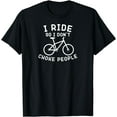 thumbnail image 1 of I Ride So I Don't Choke People Funny Mountain Bike Funny Creative Graphic T-Shirt, 1 of 3