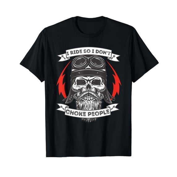 I Ride So I Don't Choke People - Motorcycle Rider Biker T-Shirt