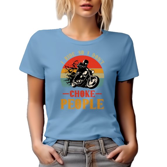 I Ride So I Don't Choke People, Stress Reliever Motorcycle Riding, Motorcyclist, Baby Blue T-Shirt, Large