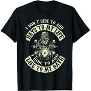 I Ride to Add Life to My Days - Badass Motorcycle Tshirt