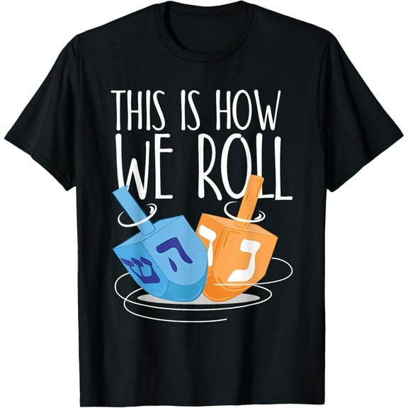 This is How I Roll Shirt Hanukkah Dreidel Chanukah Jew Gift T-Shirt- American fashion hot selling casual retro high quality 100% cotton T-shirt 1 piece