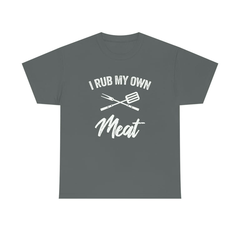 https://i5.walmartimages.com/seo/I-Rub-My-Own-Meat-Shirt-Funny-Father-s-Day-BBQ-Gift-For-Smoking-ID-356_57128924-9a5b-4c3a-b7c0-3943e1af4382.5b2145829ea7a974be053fe370b552fc.jpeg?odnHeight=768&odnWidth=768&odnBg=FFFFFF
