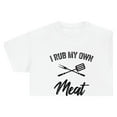 thumbnail image 1 of I Rub My Own Meat Shirt - Funny Father's Day BBQ Gift For Smoking - ID: 356, 1 of 7