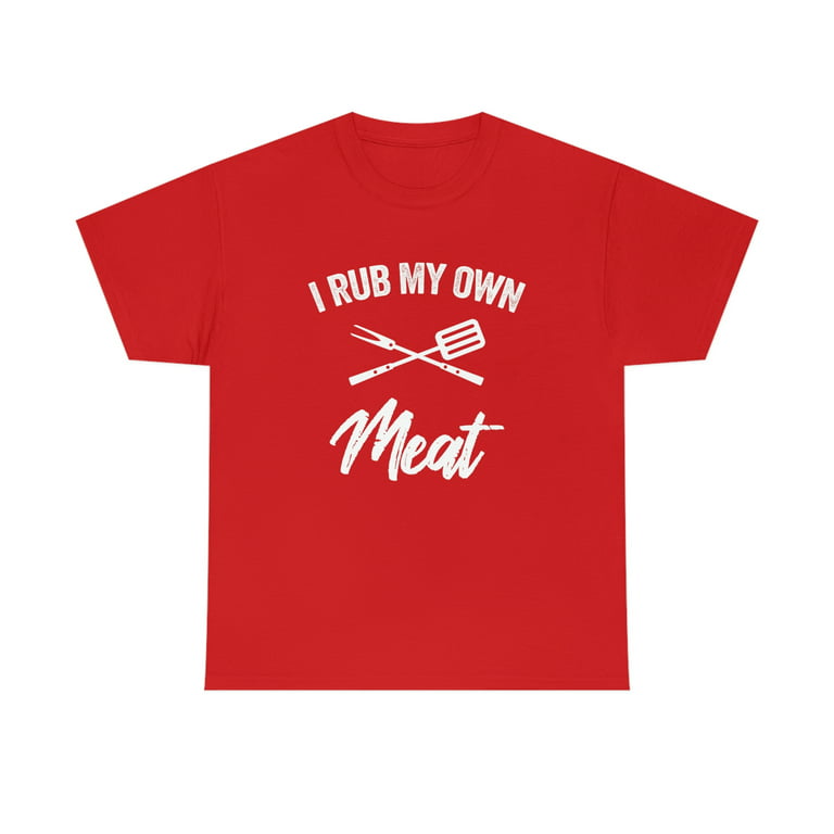 https://i5.walmartimages.com/seo/I-Rub-My-Own-Meat-Shirt-Funny-Father-s-Day-BBQ-Gift-For-Smoking-ID-356_b058f3a6-303b-46d3-83b8-2d1e42a359f5.a63edeb39a18010c313fb8eae82a5f21.jpeg?odnHeight=768&odnWidth=768&odnBg=FFFFFF