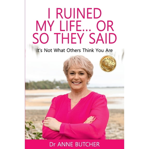 I Ruined My Life ... or So They Said: It's Not What Others Think You Are, (Paperback)