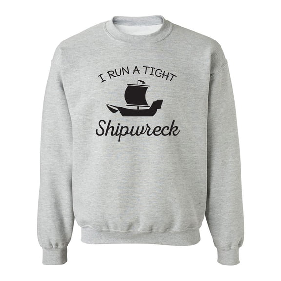 I Run A Tight Shipwreck Crewneck Sweatshirt