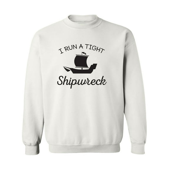 I Run A Tight Shipwreck Crewneck Sweatshirt