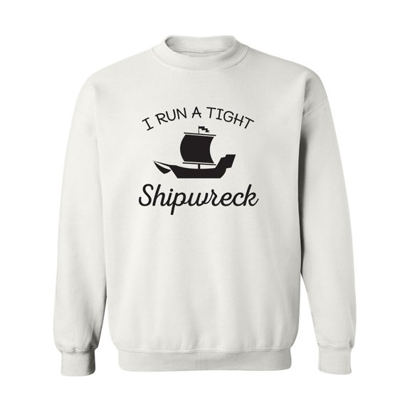 I Run A Tight Shipwreck Crewneck Sweatshirt