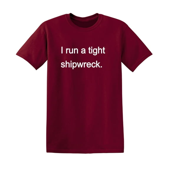 I Run A Tight Shipwreck Sarcastic Humor Graphic Novelty Funny T Shirt