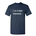 thumbnail image 1 of I Run A Tight Shipwreck Sarcastic Humor Graphic Novelty Funny T Shirt, 1 of 5