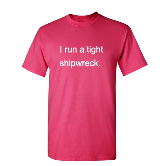 I Run A Tight Shipwreck Sarcastic Humor Graphic Novelty Funny T Shirt