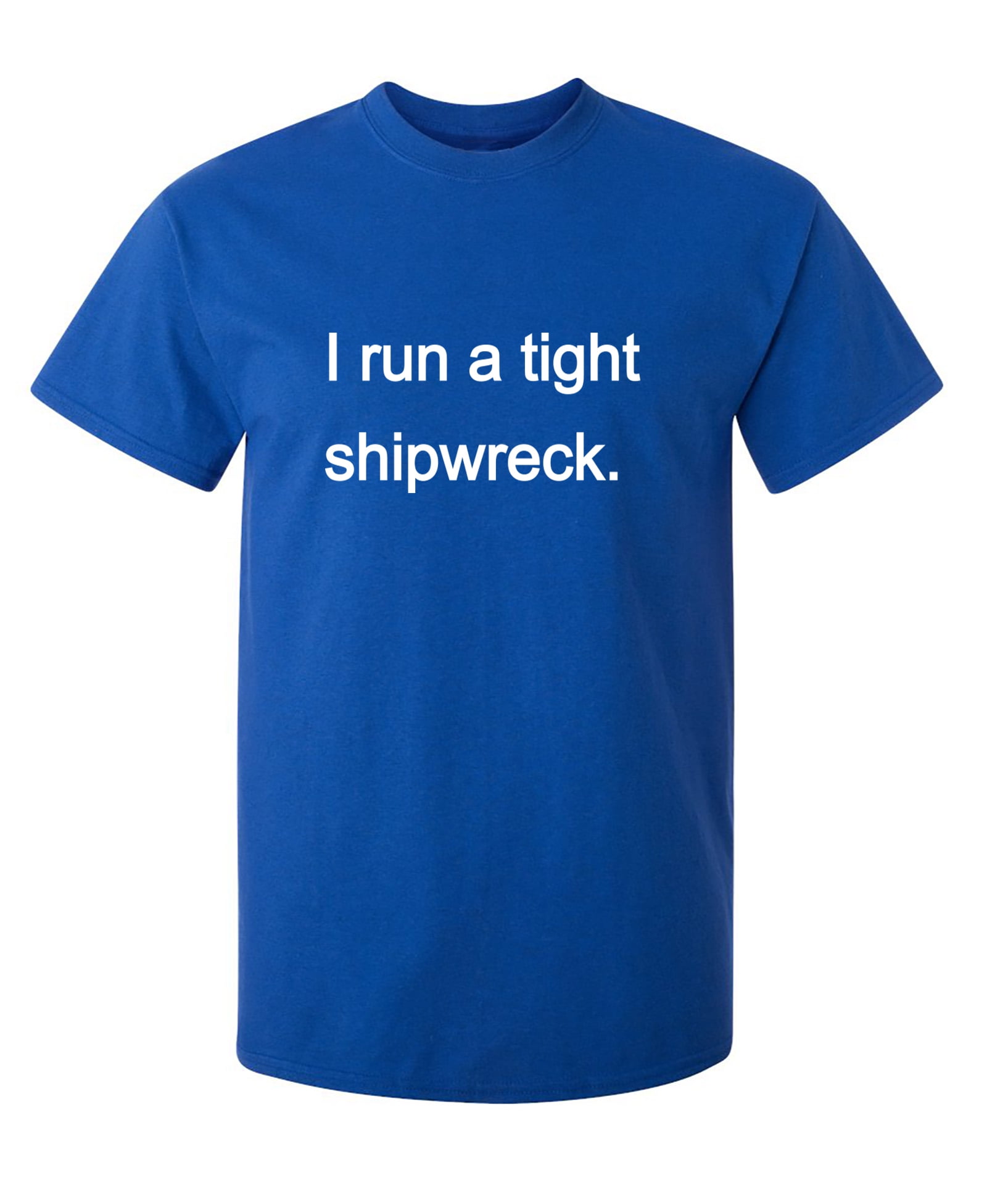 t shirt i run a tight shipwreck