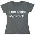 thumbnail image 1 of I Run A Tight Shipwreck Sarcastic Humor Novelty Funny Women's Casual Tees, 1 of 3