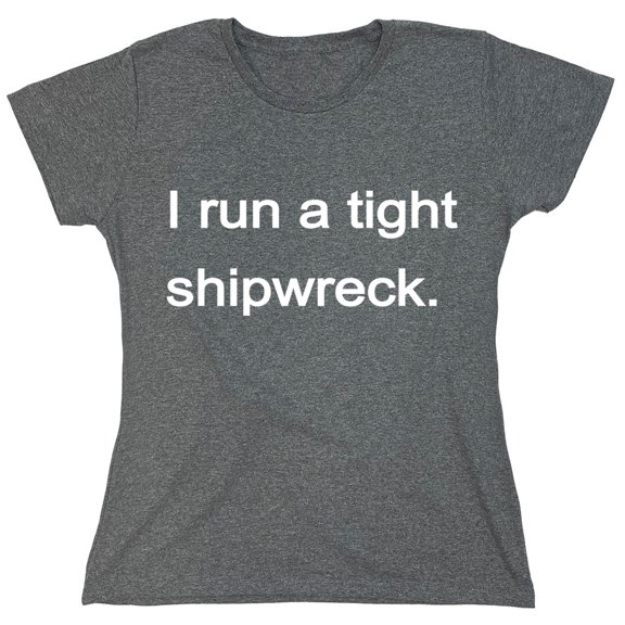 I Run A Tight Shipwreck Sarcastic Humor Novelty Funny Women's Casual Tees