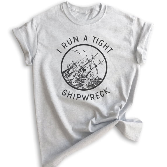 I Run A Tight Shipwreck Shirt, Unisex Women's Men's Tee, Funny Mom Shirt, Mothers Day Shirt, Cute Mom Tee, Heather Ash, Small