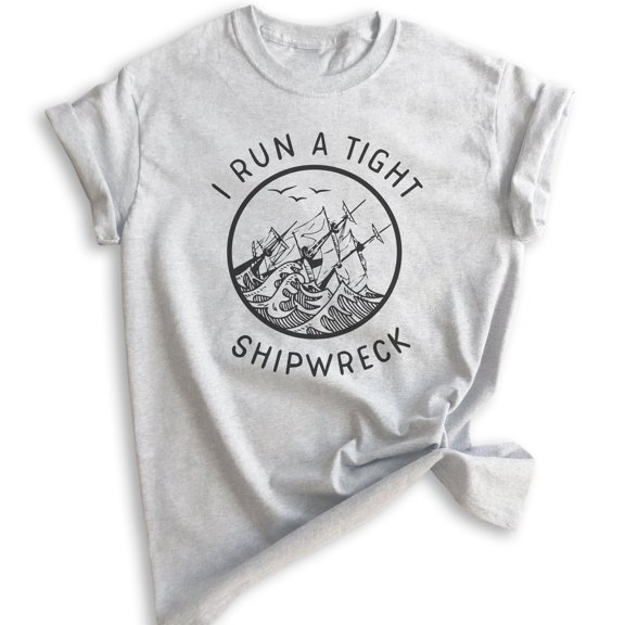 I Run A Tight Shipwreck Shirt, Unisex Women's Men's Tee, Funny Mom Shirt, Mothers Day Shirt, Cute Mom Tee, Heather Ash, X-Small