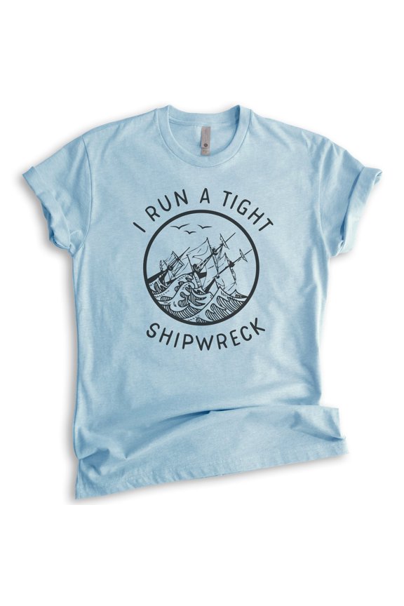 I Run A Tight Shipwreck Shirt, Unisex Women's Men's Tee, Funny Mom Shirt, Mothers Day Shirt, Cute Mom Tee, Heather Light Blue, Medium
