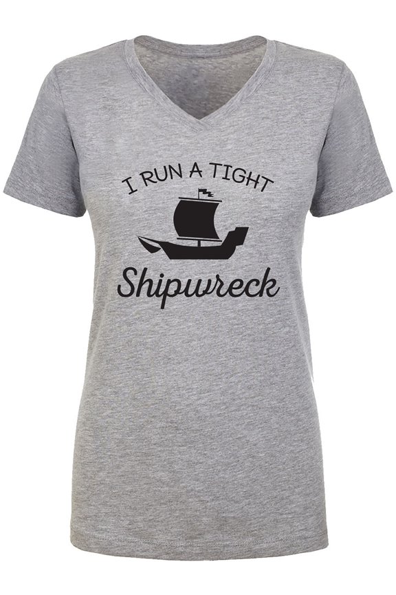 I Run A Tight Shipwreck Womens V-Neck T-Shirt